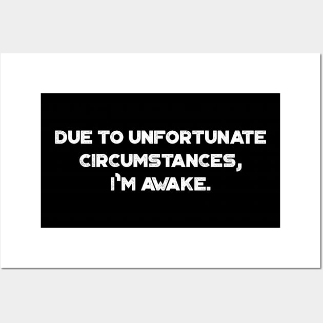 Due to Unfortunate Circumstances I'm Awake Funny Vintage Retro (White) Wall Art by truffela